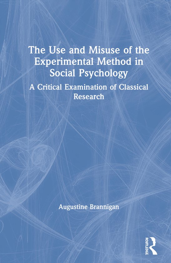 The Use and Misuse of the Experimental Method in Social Psyc ... - cover