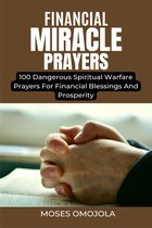 Financial - Financial Miracle Prayers: 100 Dangerous Spiritual Warfare Prayers For Financial Blessings And Prosperity