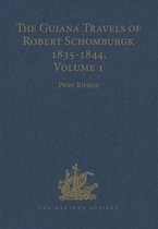 The Guiana Travels of Robert Schomburgk / 1835â  1844 / Volume I / Explorations on behalf of the Royal Geographical Society, 1835â  183