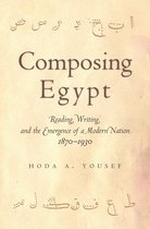 ISBN Composing Egypt: Reading, Writing, and the Emergence of a Modern Nation, 1870-1930, histoire, Anglais, Couverture rigide, 272 pages