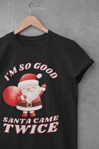 Shirt - I’m so good santa came twice - Wurban Wear | Grappig shirt | Leuk cadeau | Unisex tshirt | Moederdag | Meme shirt | Dirty shirt | Zwart