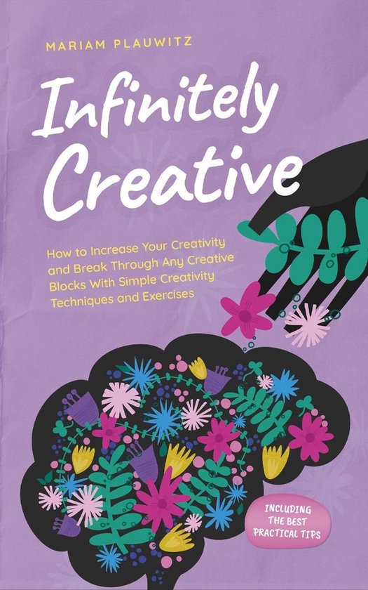Infinitely Creative: How to Increase Your Creativity and Bre ... - cover