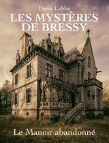Les Mystères de Bressy - Les Mystères de Bressy - Tome I Le manoir abandonné