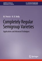 Synthesis Lectures on Mathematics & Statistics- Completely Regular Semigroup Varieties