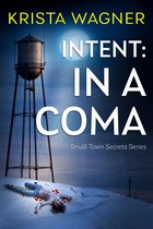 Christian Small Town Secrets Series - Intent: In A Coma