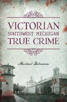 True Crime - Victorian Southwest Michigan True Crime