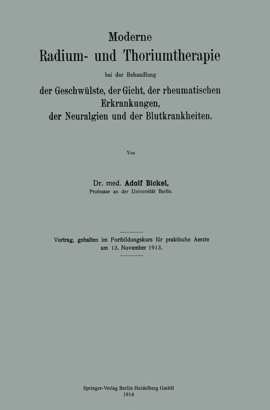 Moderne Radium- Und Thoriumtherapie Bei Der Behandlung Der Geschwülste, Der Gicht, Der Rheumatischen Erkrankungen, Der Neuralgien Und Der Blutkrankheiten