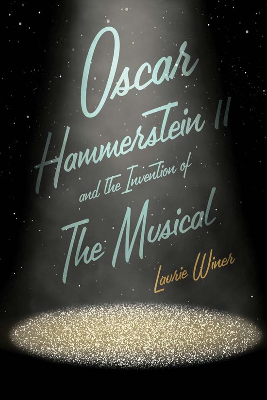 Oscar Hammerstein II and the Invention of the Musical - cover