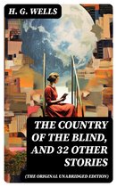 The Country of the Blind, and 32 Other Stories (The original unabridged edition)