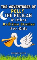 The Adventures of Polly the Pelican & Other Bedtime Stories For Kids