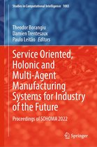Studies in Computational Intelligence 1083 - Service Oriented, Holonic and Multi-Agent Manufacturing Systems for Industry of the Future