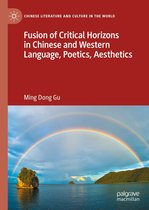 Chinese Literature and Culture in the World - Fusion of Critical Horizons in Chinese and Western Language, Poetics, Aesthetics