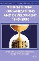 Palgrave Macmillan Transnational History Series - International Organizations and Development, 1945-1990