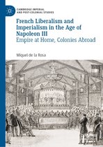 Cambridge Imperial and Post-Colonial Studies - French Liberalism and Imperialism in the Age of Napoleon III