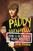 Paddy Machiavelli – How to Get Ahead in Irish Politics: An Entertaining and Irreverent History of Irish Politicians