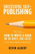Successful Self-Publishing 1 - How to Write a Book in 30 Days: A 7-Step Guide to Writing a Good Book Fast