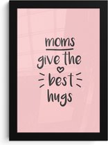 Fotolijst inclusief poster - Posterlijst 20x30 cm - Posters - Spreuken - Moms give the best hugs - Quotes - Mama - Foto in lijst decoratie - Cadeau voor moeder - Moederdag cadeautje
