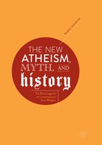 The New Atheism, Myth, and History: The Black Legends of Contemporary Anti-Religion