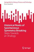 SpringerBriefs in History of Science and Technology - Historical Roots of Spontaneous Symmetry Breaking