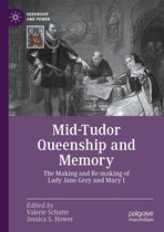 Queenship and Power - Mid-Tudor Queenship and Memory