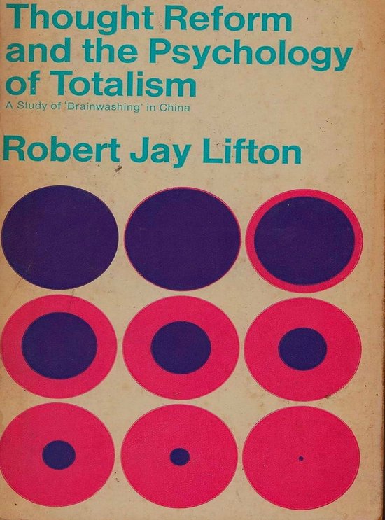 Thought Reform and the Psychology of Totalism: A Study of Brainwashing in China
