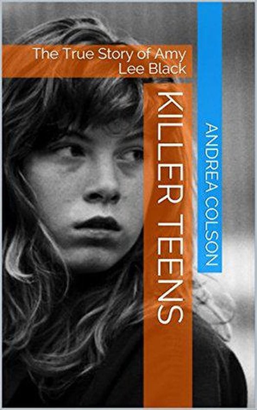Killer Teens The True Story of Amy Lee Black - cover