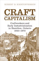 Canadian Social History Series- Craft Capitalism