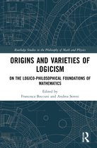 Routledge Studies in the Philosophy of Mathematics and Physics- Origins and Varieties of Logicism