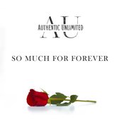 Authentic Unlimited - So Much For Forever (CD)