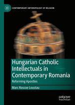 Contemporary Anthropology of Religion - Hungarian Catholic Intellectuals in Contemporary Romania