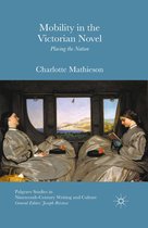 Palgrave Studies in Nineteenth-Century Writing and Culture - Mobility in the Victorian Novel