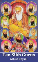 Ten Sikh Gurus: Life Of Sikh Gurus