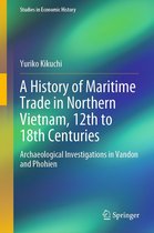 Studies in Economic History - A History of Maritime Trade in Northern Vietnam, 12th to 18th Centuries
