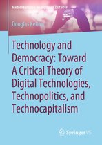 Medienkulturen im digitalen Zeitalter - Technology and Democracy: Toward A Critical Theory of Digital Technologies, Technopolitics, and Technocapitalism