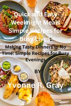 Quick and Easy Weeknight Meals Simple Recipes for Busy Lives: