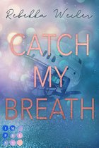 »Catch Me«-Reihe 2 - Catch My Breath (»Catch Me«-Reihe 2)