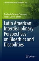 The International Library of Bioethics 102 - Latin American Interdisciplinary Perspectives on Bioethics and Disabilities