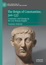 New Approaches to Byzantine History and Culture - The Reign of Constantine, 306–337