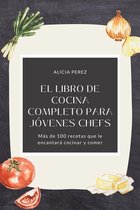 El libro de cocina completo para jóvenes chefs: Más de 100 recetas que le encantará cocinar y comer