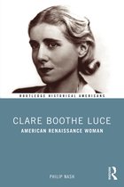 Routledge Historical Americans- Clare Boothe Luce