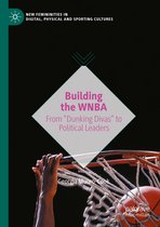 New Femininities in Digital, Physical and Sporting Cultures- Building the WNBA