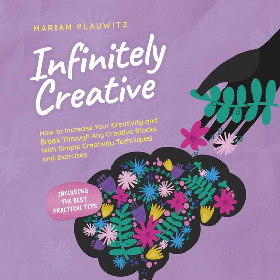 Infinitely Creative: How to Increase Your Creativity and Bre ... - cover