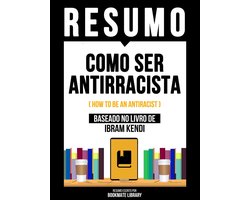 Resumo - Como Ser Antirracista (How To Be An Antiracist) - Baseado No Livro De Ibram Kendi