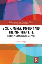Routledge New Critical Thinking in Religion, Theology and Biblical Studies- Vision, Mental Imagery and the Christian Life