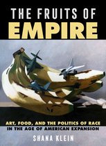 The Fruits of Empire – Art, Food, and the Politics of Race in the Age of American Expansion