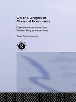 Routledge Studies in the History of Economics - On the Origins of Classical Economics