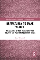 Routledge Advances in Theatre & Performance Studies- Dramaturgy to Make Visible