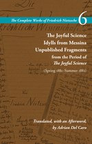 The Complete Works of Friedrich Nietzsche-The Joyful Science / Idylls from Messina / Unpublished Fragments from the Period of The Joyful Science (Spring 1881–Summer 1882)