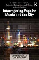 Ashgate Popular and Folk Music Series- Interrogating Popular Music and the City