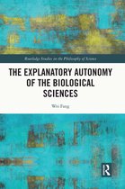 Routledge Studies in the Philosophy of Science-The Explanatory Autonomy of the Biological Sciences